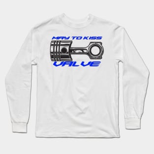 May to kiss valve, piston knock Long Sleeve T-Shirt